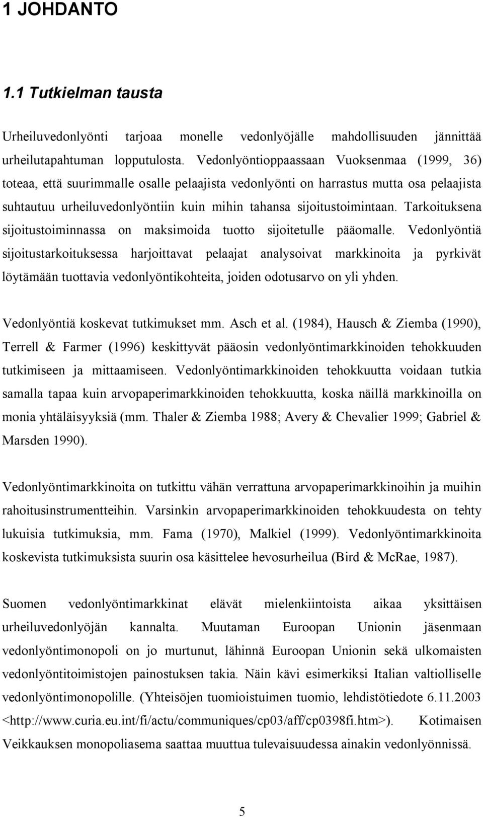 sijoitustoimintaan. Tarkoituksena sijoitustoiminnassa on maksimoida tuotto sijoitetulle pääomalle.