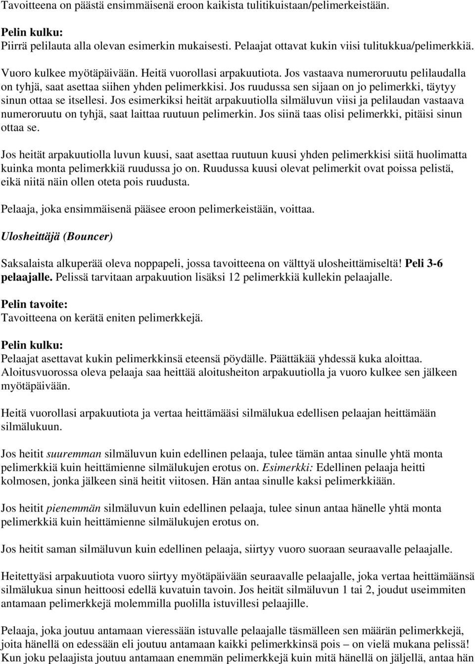 Jos ruudussa sen sijaan on jo pelimerkki, täytyy sinun ottaa se itsellesi.