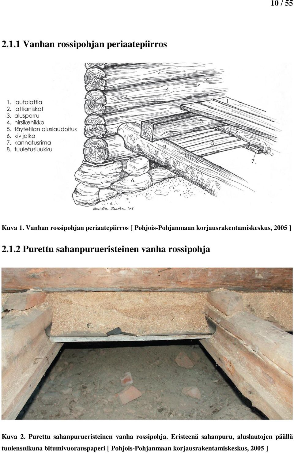 2 Purettu sahanpurueristeinen vanha rossipohja Kuva 2.