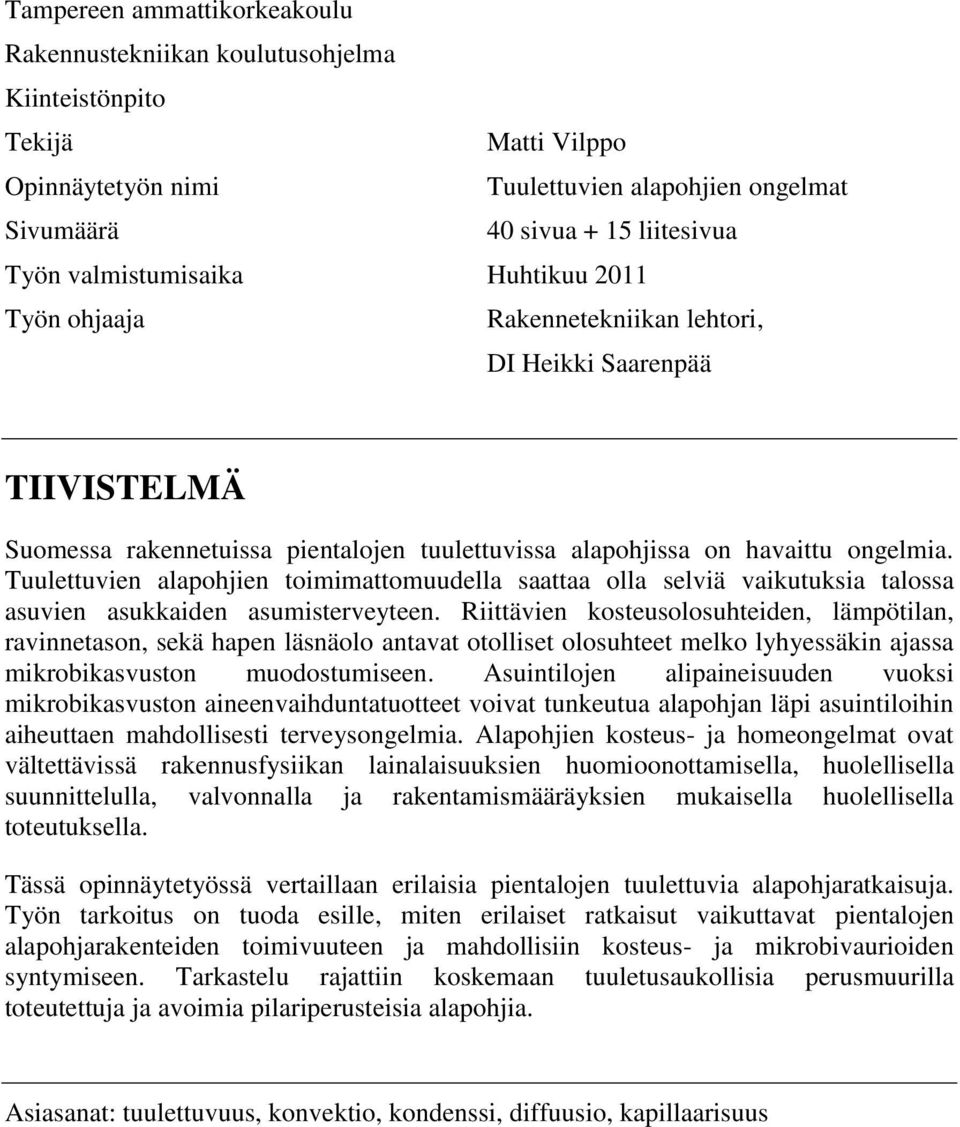 Tuulettuvien alapohjien toimimattomuudella saattaa olla selviä vaikutuksia talossa asuvien asukkaiden asumisterveyteen.