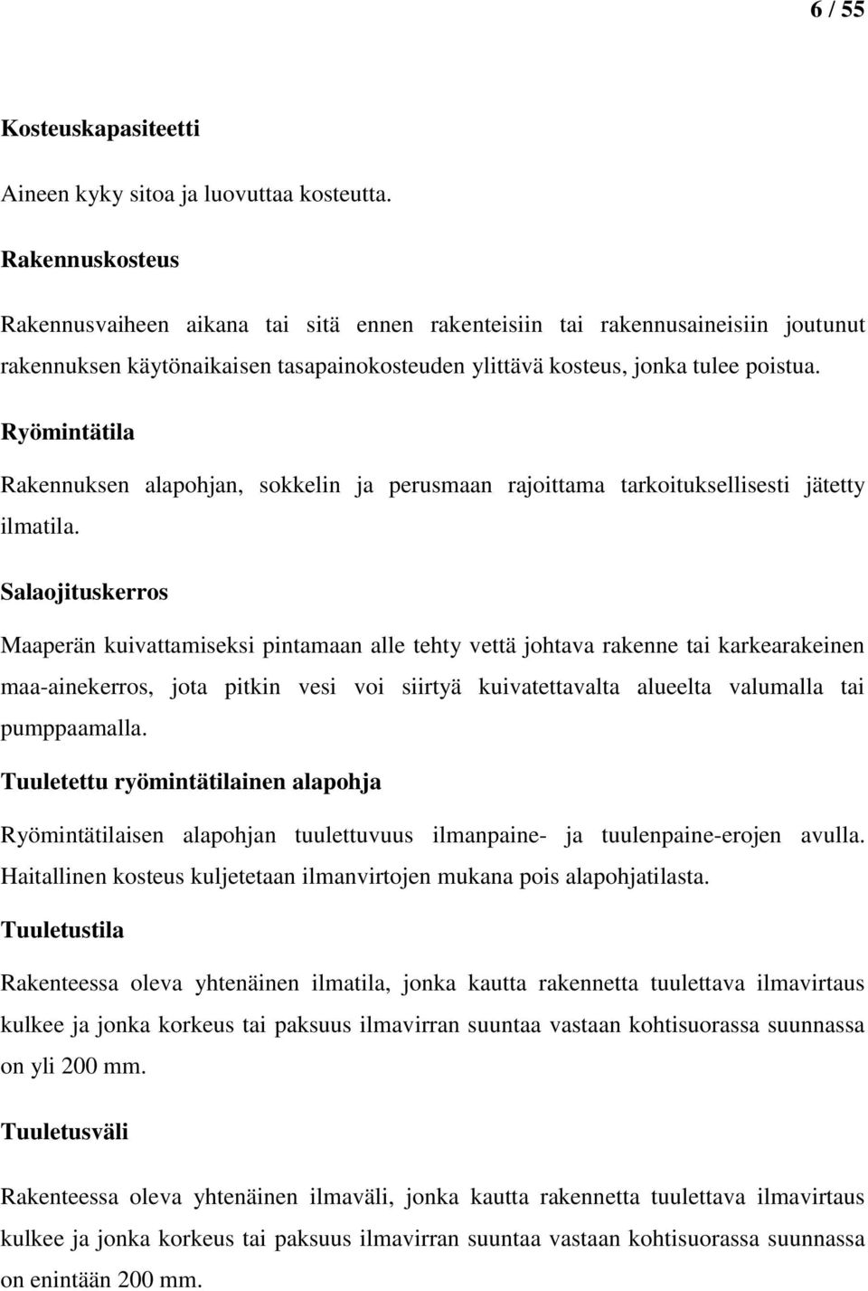 Ryömintätila Rakennuksen alapohjan, sokkelin ja perusmaan rajoittama tarkoituksellisesti jätetty ilmatila.