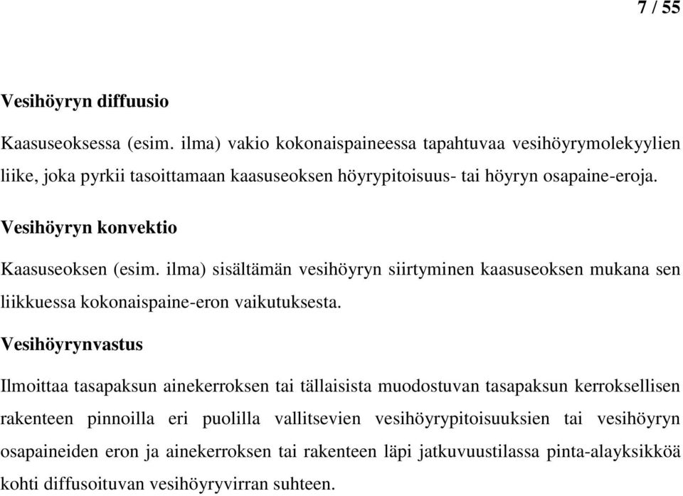 Vesihöyryn konvektio Kaasuseoksen (esim. ilma) sisältämän vesihöyryn siirtyminen kaasuseoksen mukana sen liikkuessa kokonaispaine-eron vaikutuksesta.