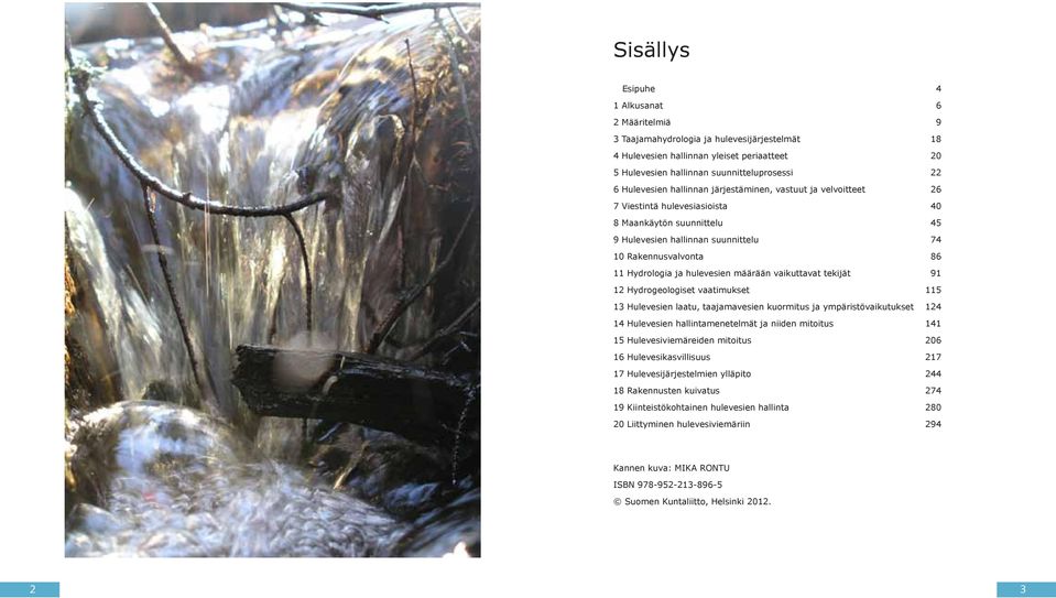 määrään vaikuttavat tekijät 91 1 Hydrogeologiset vaatimukset 115 13 Hulevesien laatu, taajamavesien kuormitus ja ympäristövaikutukset 14 14 Hulevesien hallintamenetelmät ja niiden mitoitus 141 15