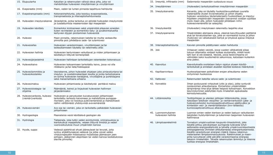 Huleveden imeytysrakenne Järjestelmä, jonka tarkoitus on edistää huleveden imeytymistä ja suodattumista maakerrosten läpi maaperään 19.