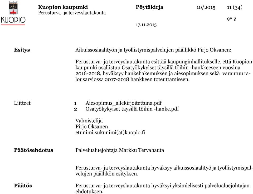 toteuttamiseen. Liitteet 1 Aiesopimus_allekirjoitettuna.pdf 2 Osatyökykyiset täysillä töihin -hanke.pdf Valmistelija Pirjo Oksanen etunimi.sukunimi(at)kuopio.