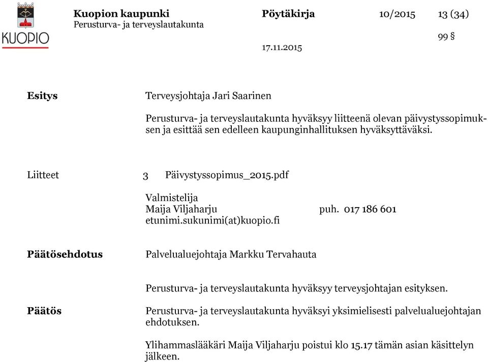 017 186 601 etunimi.sukunimi(at)kuopio.fi Päätösehdotus Palvelualuejohtaja Markku Tervahauta hyväksyy terveysjohtajan esityksen.