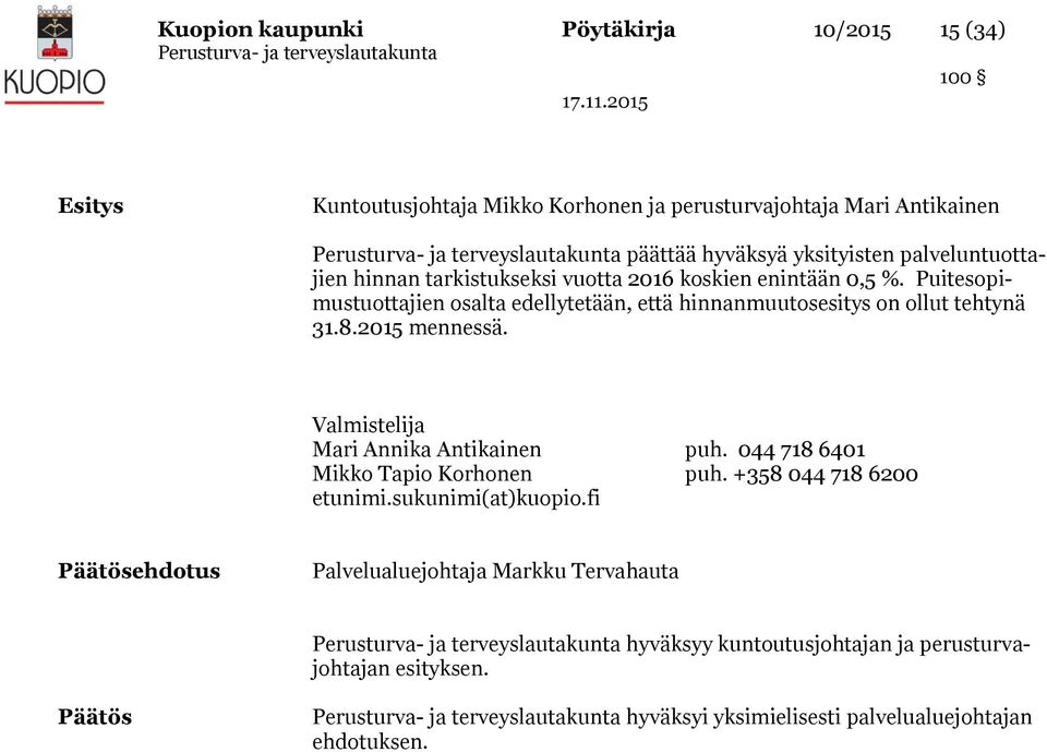 Puitesopimustuottajien osalta edellytetään, että hinnanmuutosesitys on ollut tehtynä 31.8.2015 mennessä. Valmistelija Mari Annika Antikainen puh.