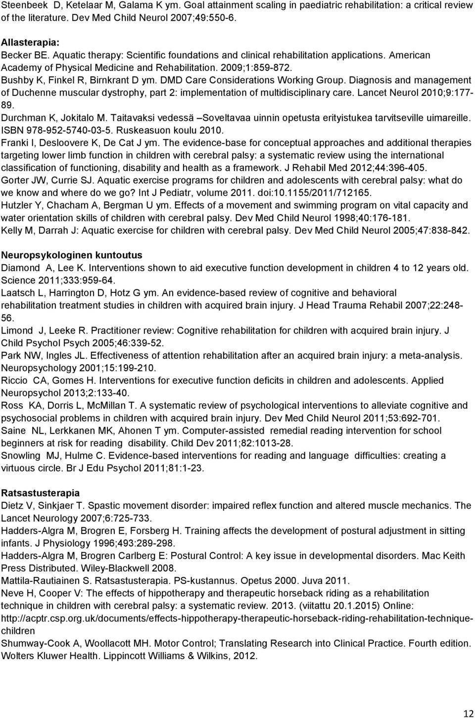 DMD Care Considerations Working Group. Diagnosis and management of Duchenne muscular dystrophy, part 2: implementation of multidisciplinary care. Lancet Neurol 2010;9:177-89. Durchman K, Jokitalo M.