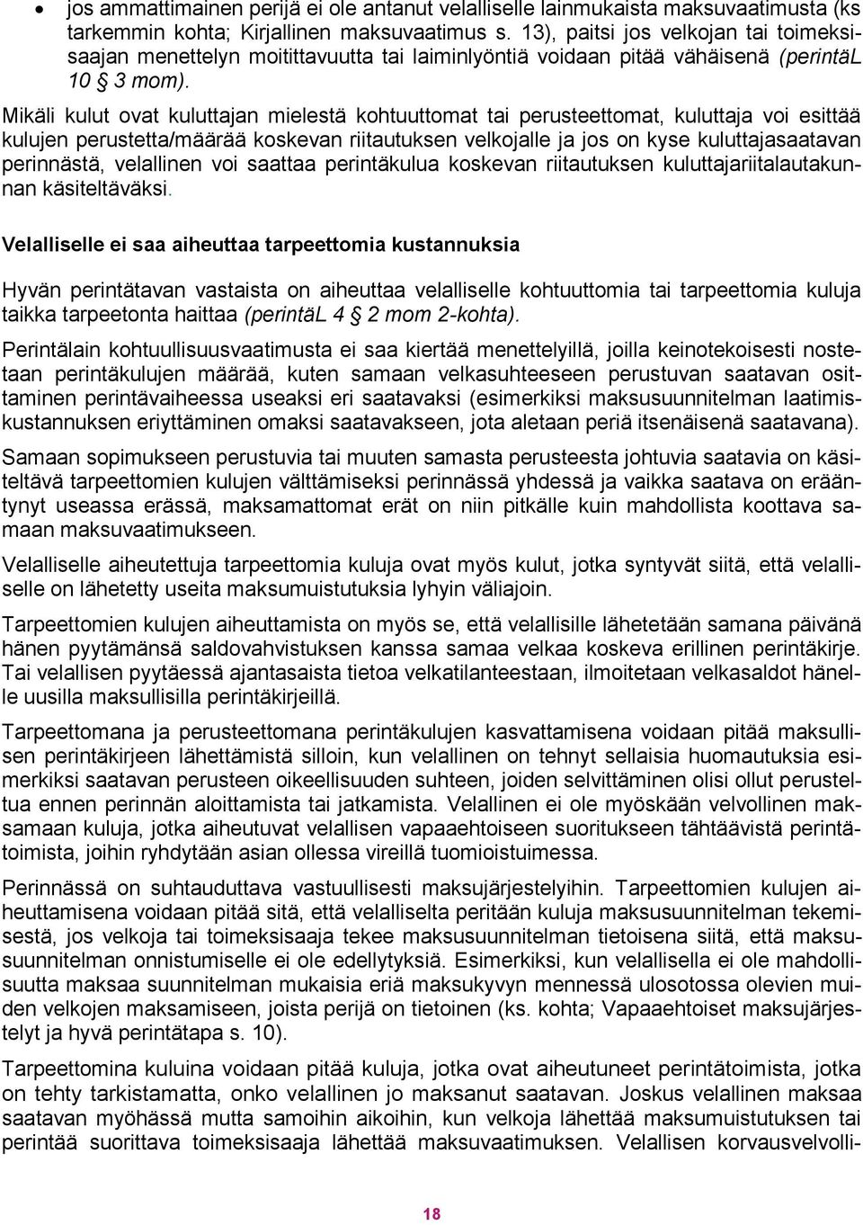 Mikäli kulut ovat kuluttajan mielestä kohtuuttomat tai perusteettomat, kuluttaja voi esittää kulujen perustetta/määrää koskevan riitautuksen velkojalle ja jos on kyse kuluttajasaatavan perinnästä,