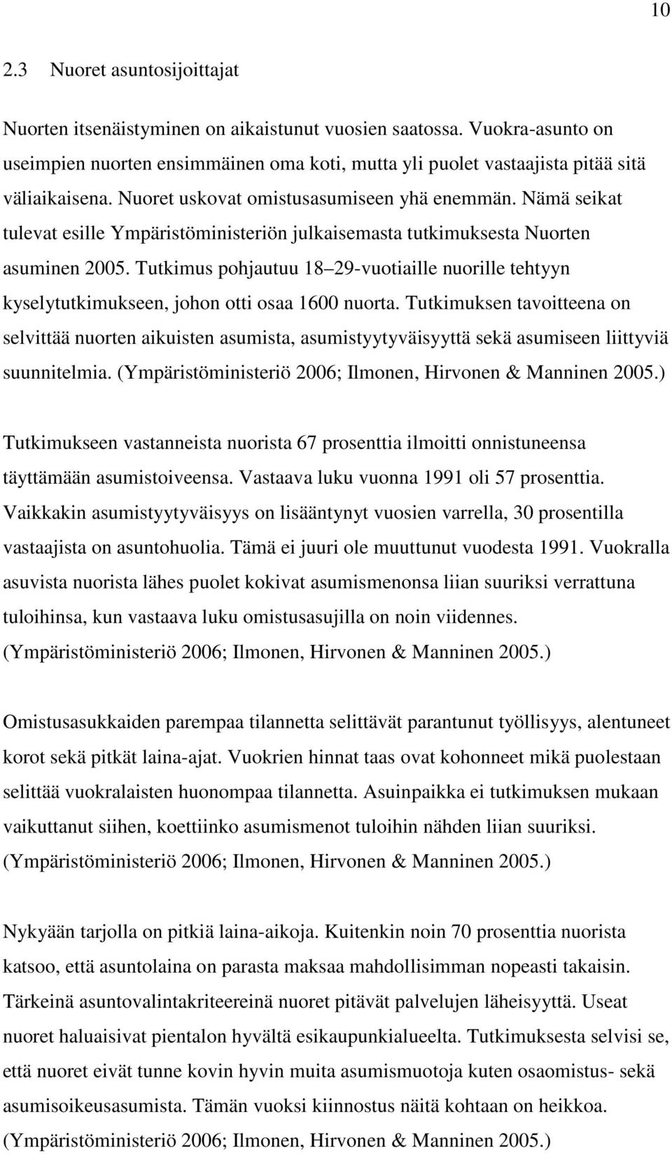 Tutkimus pohjautuu 18 29-vuotiaille nuorille tehtyyn kyselytutkimukseen, johon otti osaa 1600 nuorta.