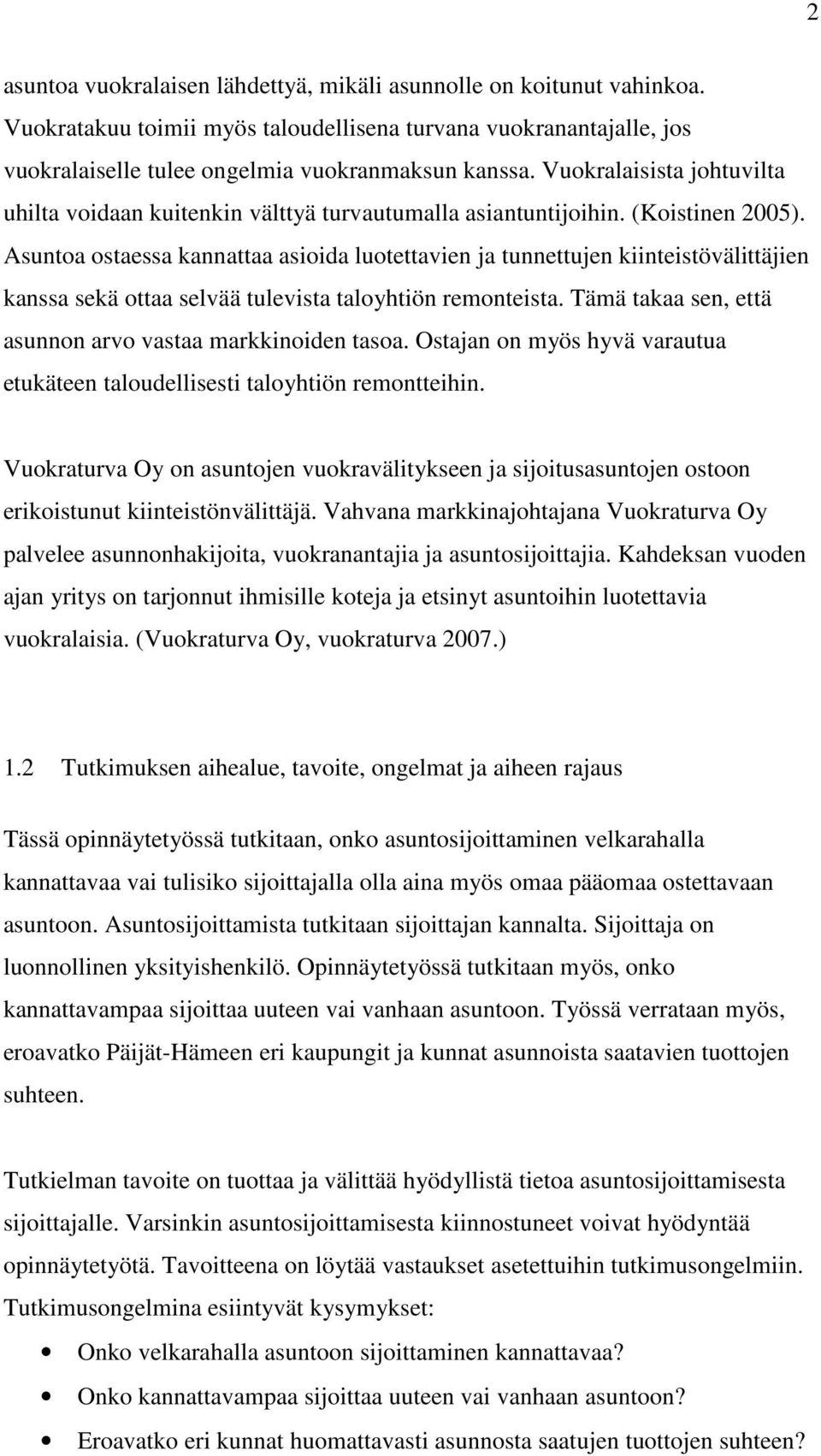 Asuntoa ostaessa kannattaa asioida luotettavien ja tunnettujen kiinteistövälittäjien kanssa sekä ottaa selvää tulevista taloyhtiön remonteista.