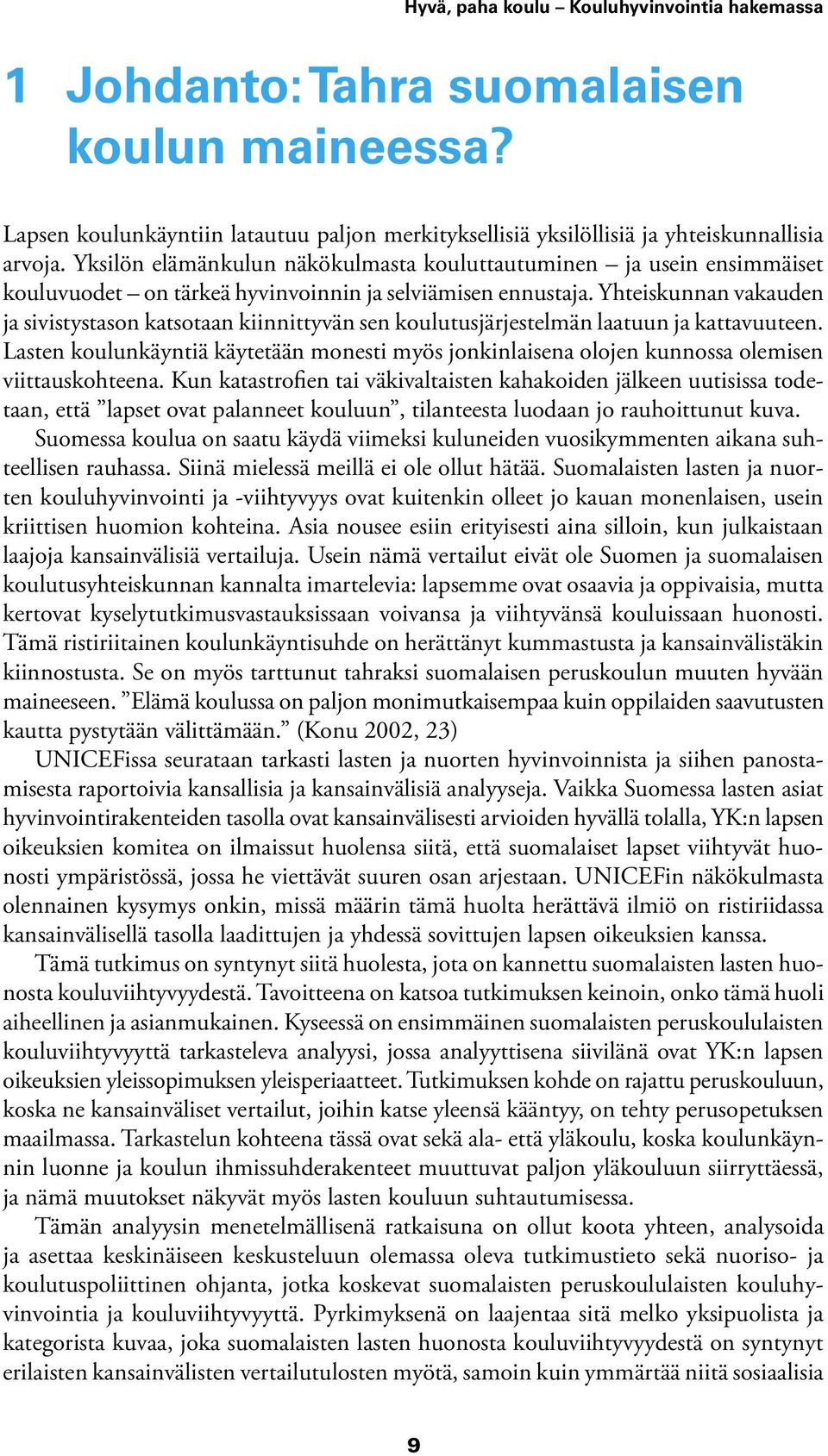 Yhteiskunnan vakauden ja sivistystason katsotaan kiinnittyvän sen koulutusjärjestelmän laatuun ja kattavuuteen.