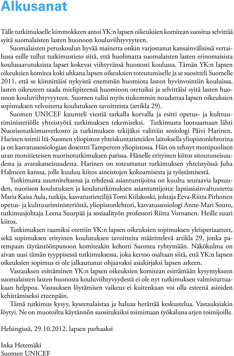 kokevat viihtyvänsä huonosti koulussa.