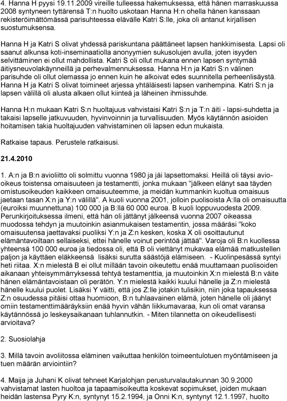 joka oli antanut kirjallisen suostumuksensa. Hanna H ja Katri S olivat yhdessä pariskuntana päättäneet lapsen hankkimisesta.