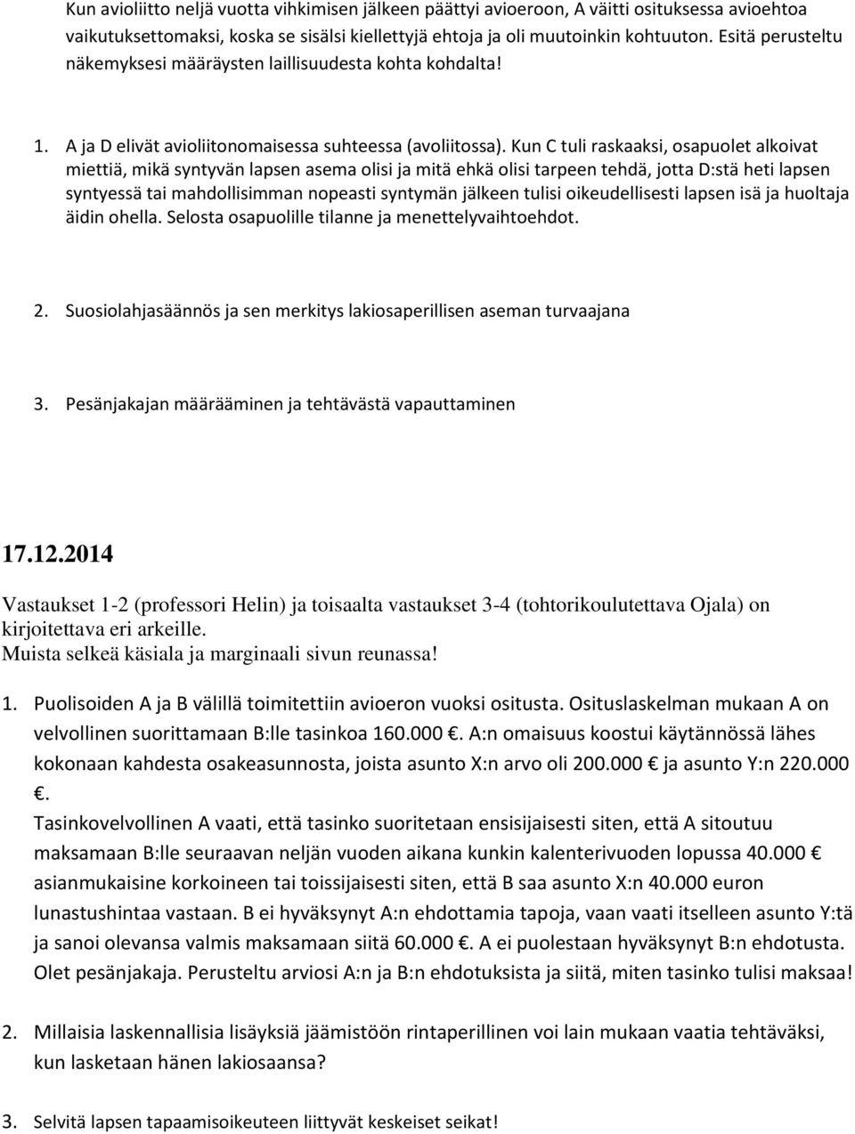 Kun C tuli raskaaksi, osapuolet alkoivat miettiä, mikä syntyvän lapsen asema olisi ja mitä ehkä olisi tarpeen tehdä, jotta D:stä heti lapsen syntyessä tai mahdollisimman nopeasti syntymän jälkeen