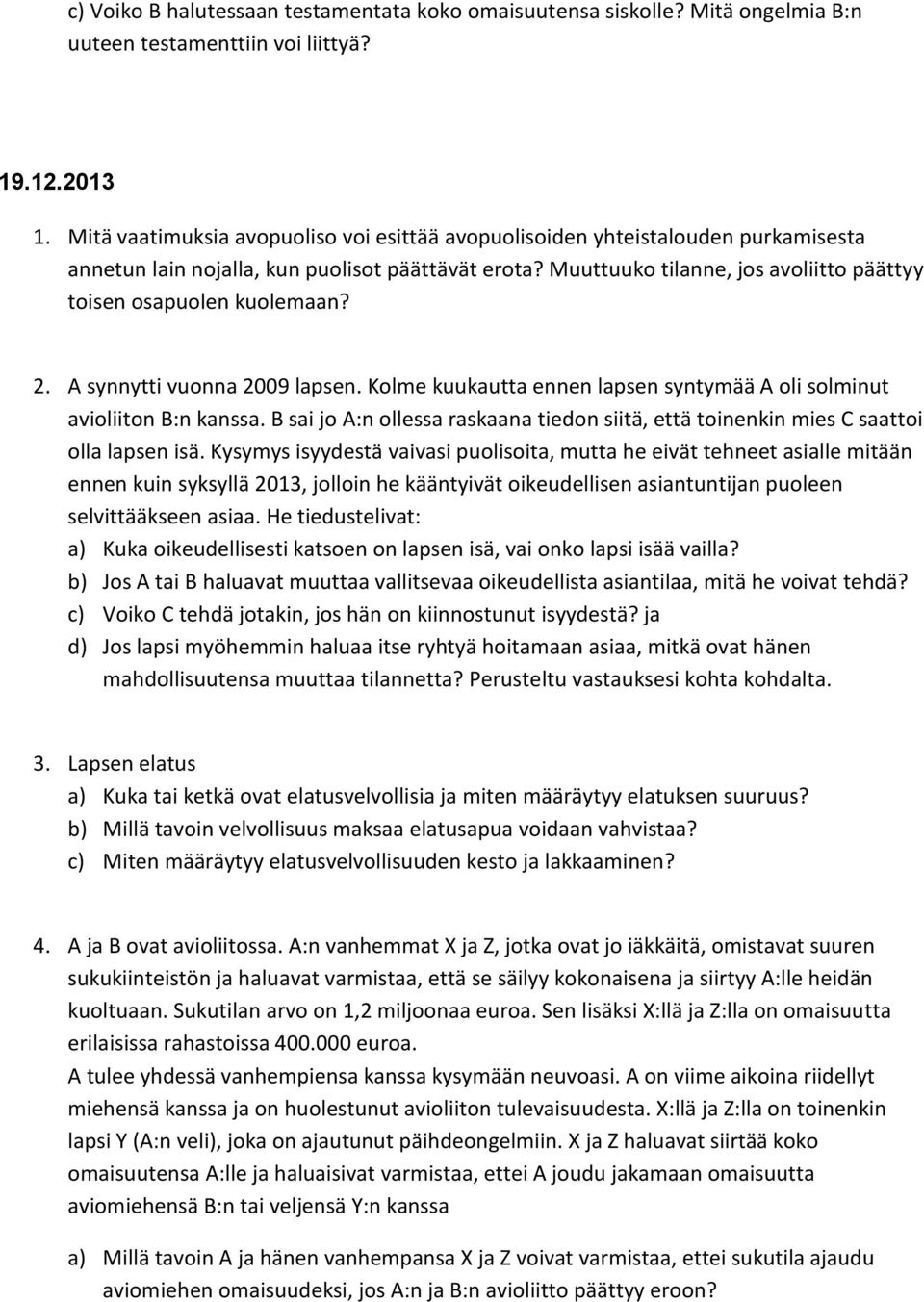 Muuttuuko tilanne, jos avoliitto päättyy toisen osapuolen kuolemaan? 2. A synnytti vuonna 2009 lapsen. Kolme kuukautta ennen lapsen syntymää A oli solminut avioliiton B:n kanssa.