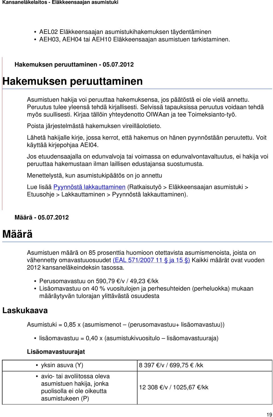 Selvissä tapauksissa peruutus voidaan tehdä myös suullisesti. Kirjaa tällöin yhteydenotto OIWAan ja tee Toimeksianto-työ. Poista järjestelmästä hakemuksen vireilläolotieto.