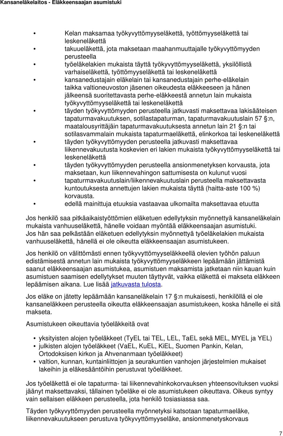 eläkkeeseen ja hänen jälkeensä suoritettavasta perhe-eläkkeestä annetun lain mukaista työkyvyttömyyseläkettä tai leskeneläkettä täyden työkyvyttömyyden perusteella jatkuvasti maksettavaa