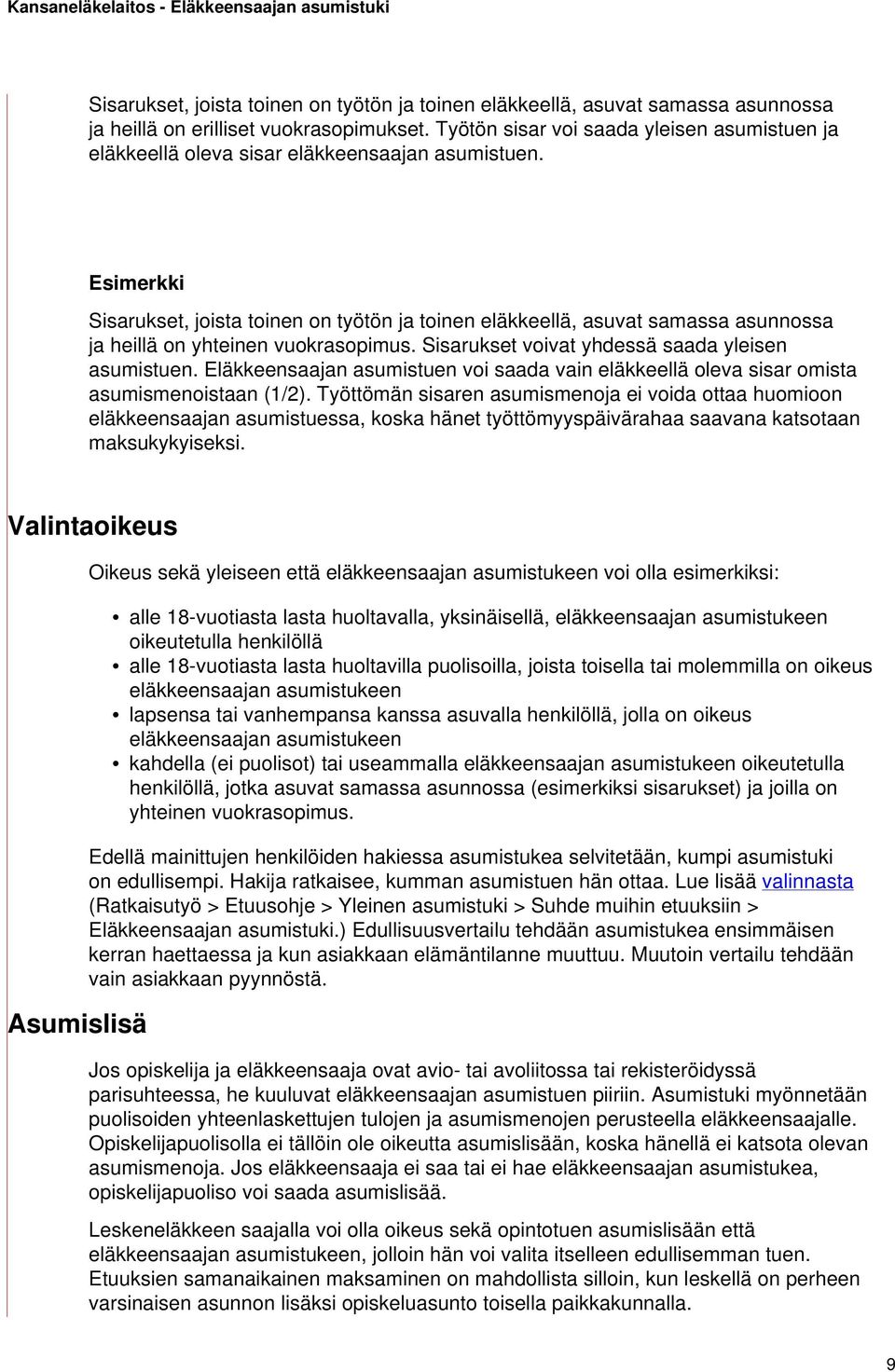 Esimerkki Sisarukset, joista toinen on työtön ja toinen eläkkeellä, asuvat samassa asunnossa ja heillä on yhteinen vuokrasopimus. Sisarukset voivat yhdessä saada yleisen asumistuen.