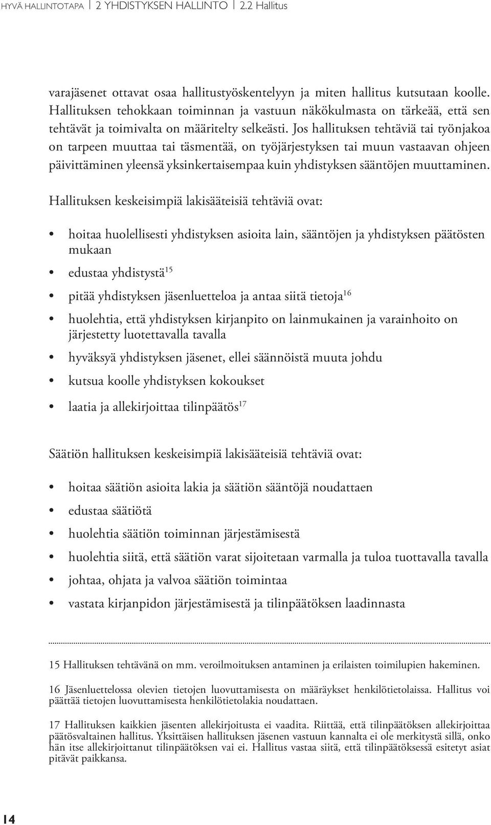 Jos hallituksen tehtäviä tai työnjakoa on tarpeen muuttaa tai täsmentää, on työjärjestyksen tai muun vastaavan ohjeen päivittäminen yleensä yksinkertaisempaa kuin yhdistyksen sääntöjen muuttaminen.