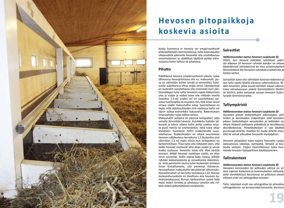 makuuhalli, jossa on vähintään kolme seinää ja esimerkiksi liukuovella suljettavissa oleva neljäs seinä. Uloskäyntejä on kuitenkin suositeltavaa olla enemmän kuin yksi.