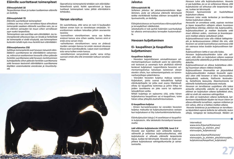 verrattavan syyn vuoksi tarpeellista. Toimenpiteen saa suorittaa vain eläinlääkäri.