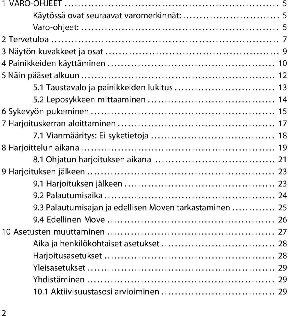 ................................................. 10 5 Näin pääset alkuun.......................................................... 12 5.1 Taustavalo ja painikkeiden lukitus.............................. 13 5.