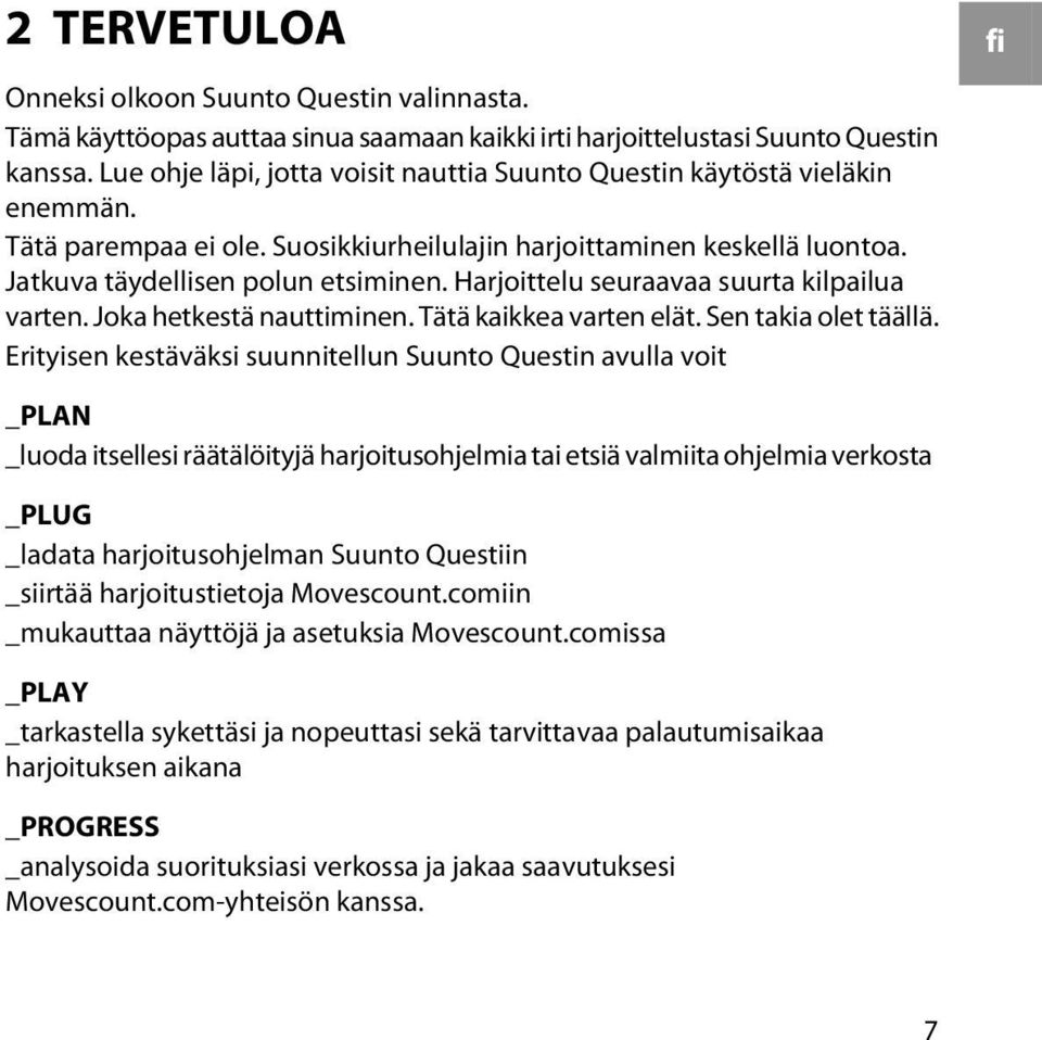 Harjoittelu seuraavaa suurta kilpailua varten. Joka hetkestä nauttiminen. Tätä kaikkea varten elät. Sen takia olet täällä.