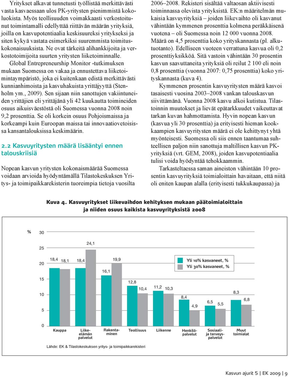 toimituskokonaisuuksista. Ne ovat tärkeitä alihankkijoita ja verkostotoimijoita suurten yritysten liiketoiminnalle.