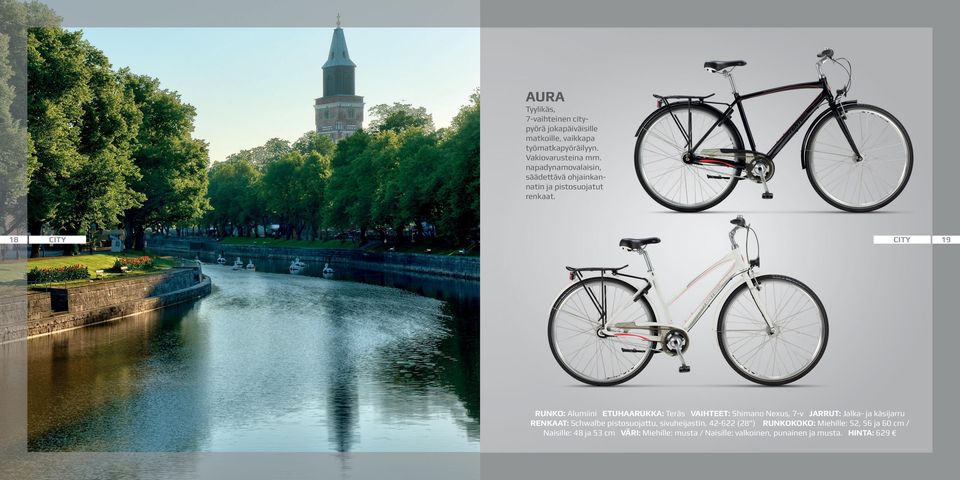 18 CITY CITY RUNKO: Alumiini ETUHAARUKKA: Teräs VAIHTEET: Shimano Nexus, 7-v JARRUT: Jalka- ja käsijarru RENKAAT: Schwalbe