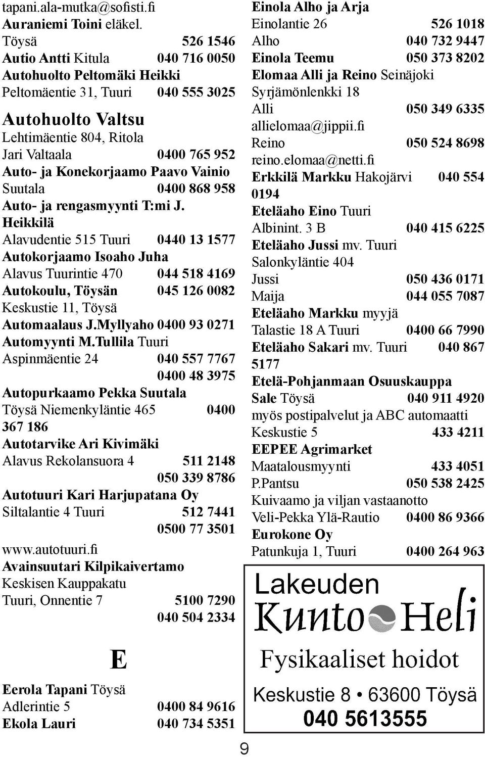Konekorjaamo Paavo Vainio Suutala 0400 868 958 Auto- ja rengasmyynti T:mi J.