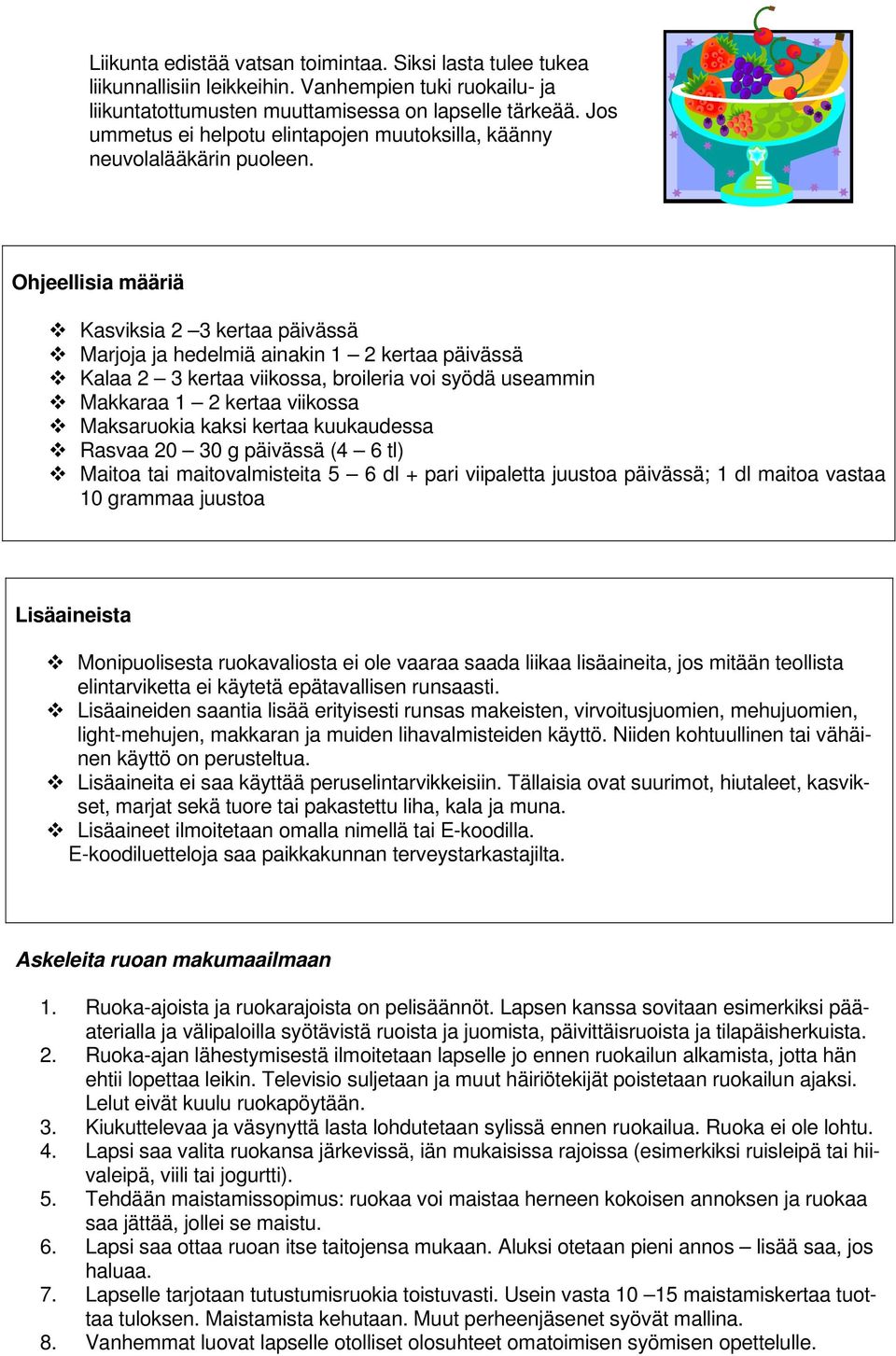 Ohjeellisia määriä Kasviksia 2 3 kertaa päivässä Marjoja ja hedelmiä ainakin 1 2 kertaa päivässä Kalaa 2 3 kertaa viikossa, broileria voi syödä useammin Makkaraa 1 2 kertaa viikossa Maksaruokia kaksi