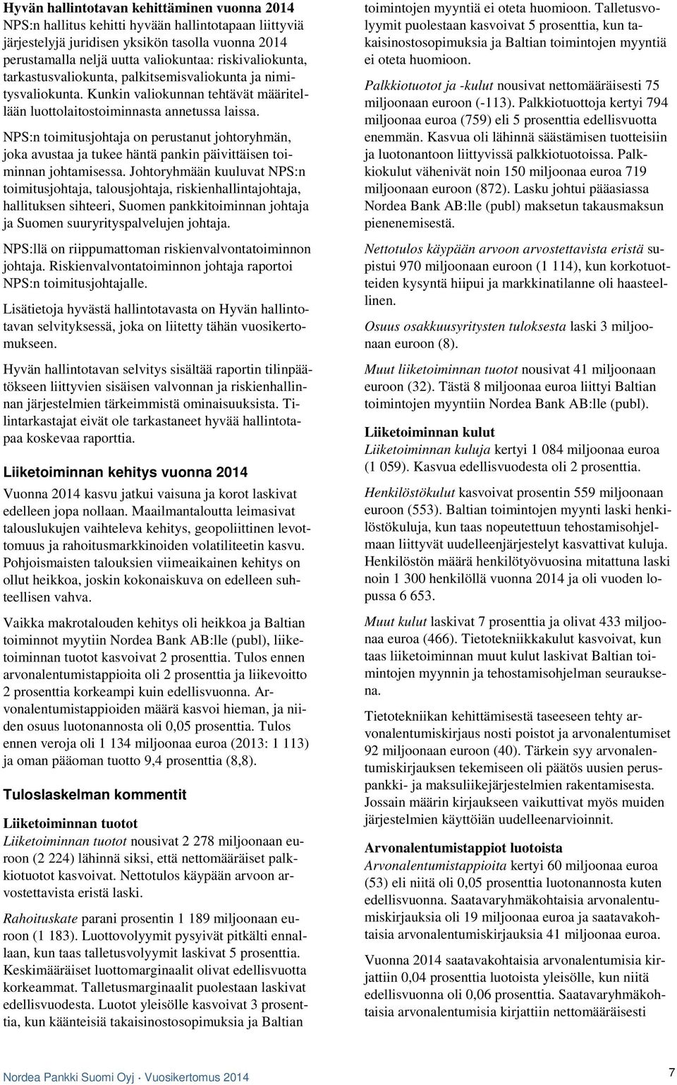NPS:n toimitusjohtaja on perustanut johtoryhmän, joka avustaa ja tukee häntä pankin päivittäisen toiminnan johtamisessa.