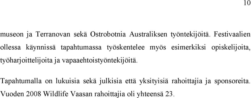 opiskelijoita, työharjoittelijoita ja vapaaehtoistyöntekijöitä.