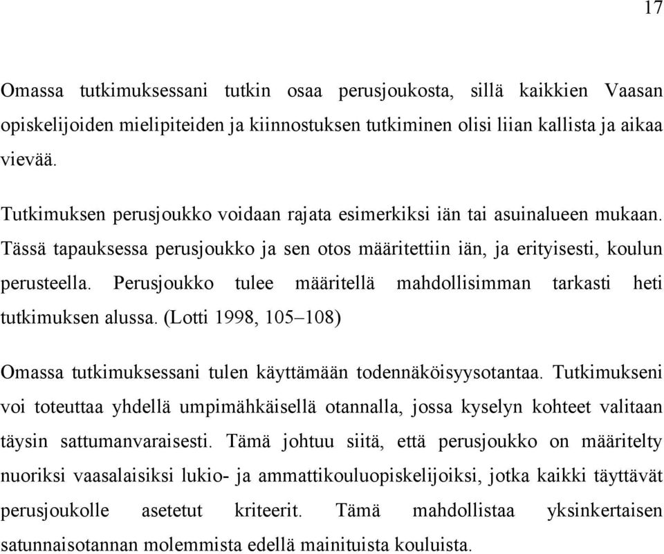 Perusjoukko tulee määritellä mahdollisimman tarkasti heti tutkimuksen alussa. (Lotti 1998, 105 108) Omassa tutkimuksessani tulen käyttämään todennäköisyysotantaa.