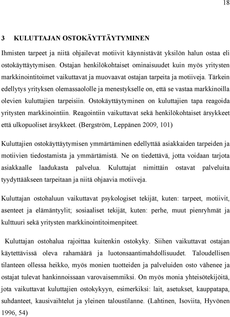 Tärkein edellytys yrityksen olemassaololle ja menestykselle on, että se vastaa markkinoilla olevien kuluttajien tarpeisiin. Ostokäyttäytyminen on kuluttajien tapa reagoida yritysten markkinointiin.