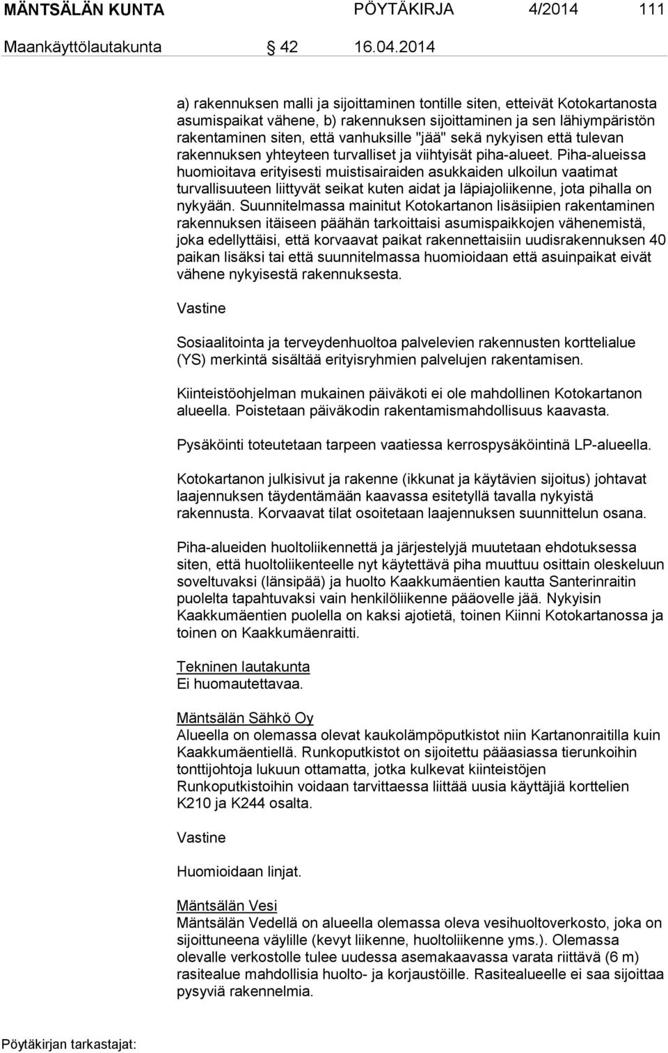 sekä nykyisen että tulevan rakennuksen yhteyteen turvalliset ja viihtyisät piha-alueet.