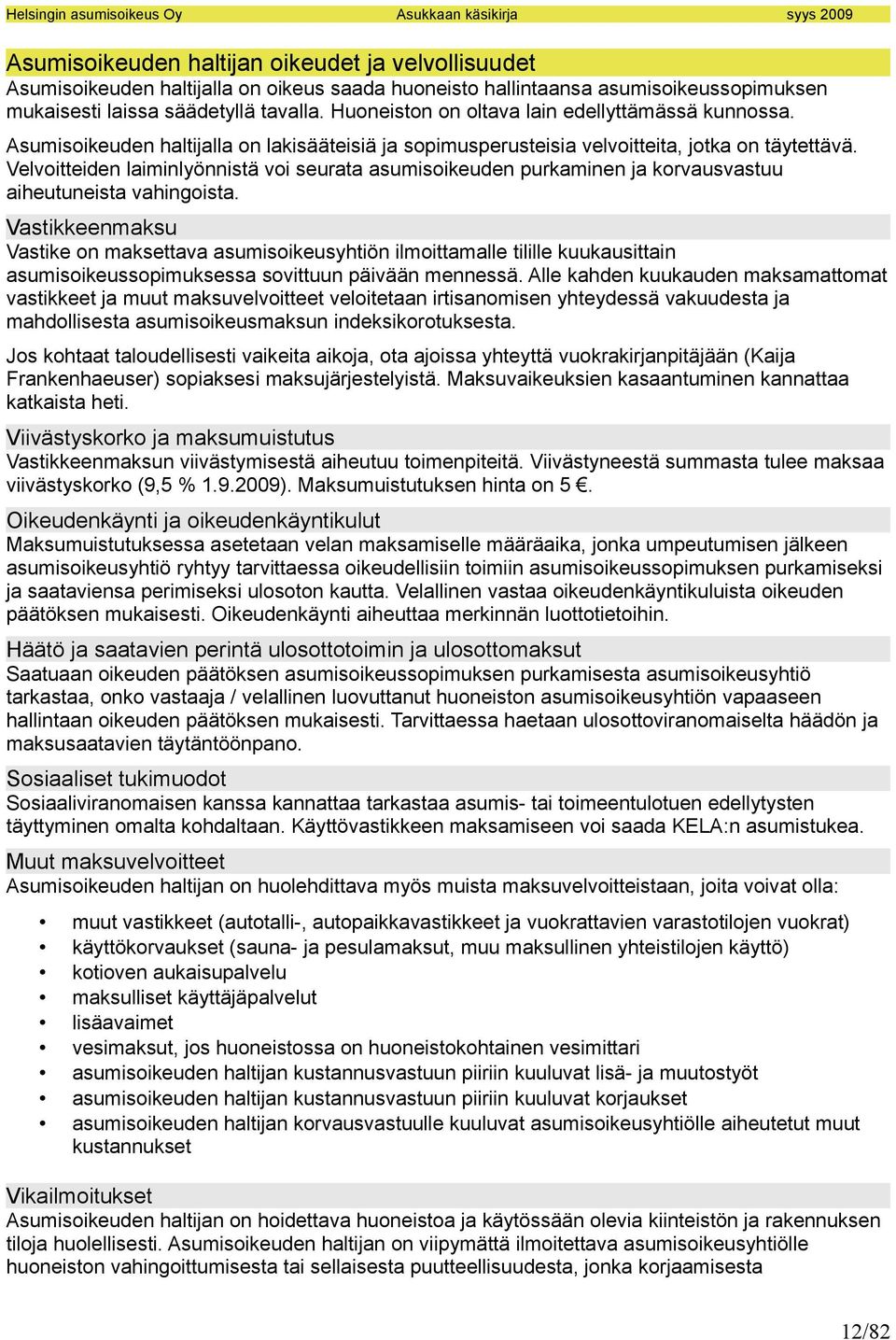 Velvoitteiden laiminlyönnistä voi seurata asumisoikeuden purkaminen ja korvausvastuu aiheutuneista vahingoista.