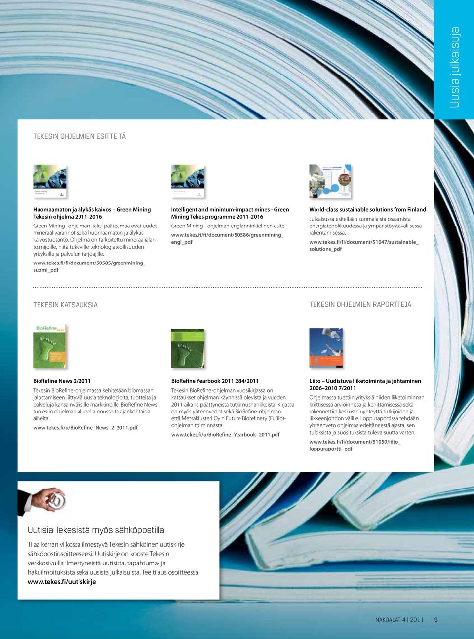 fi/fi/document/50585/greenmining_ suomi_pdf Intelligent and minimum-impact mines - Green Mining Tekes programme 2011-2016 Green Mining ohjelman englanninkielinen esite. www.tekes.