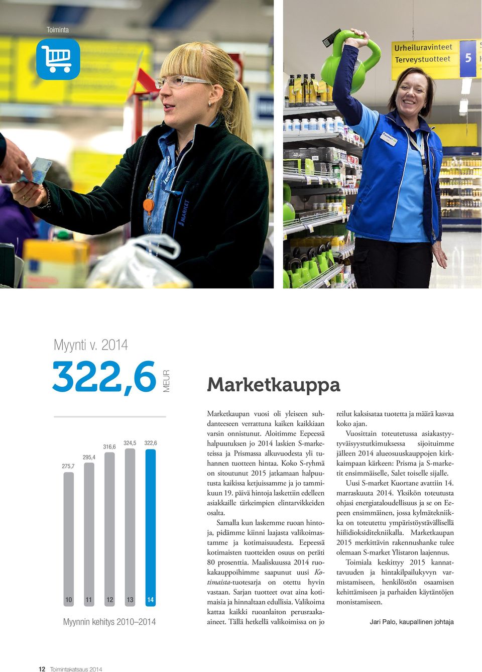 Aloitimme Eepeessä halpuutuksen jo 2014 laskien S-marketeissa ja Prismassa alkuvuodesta yli tuhannen tuotteen hintaa.