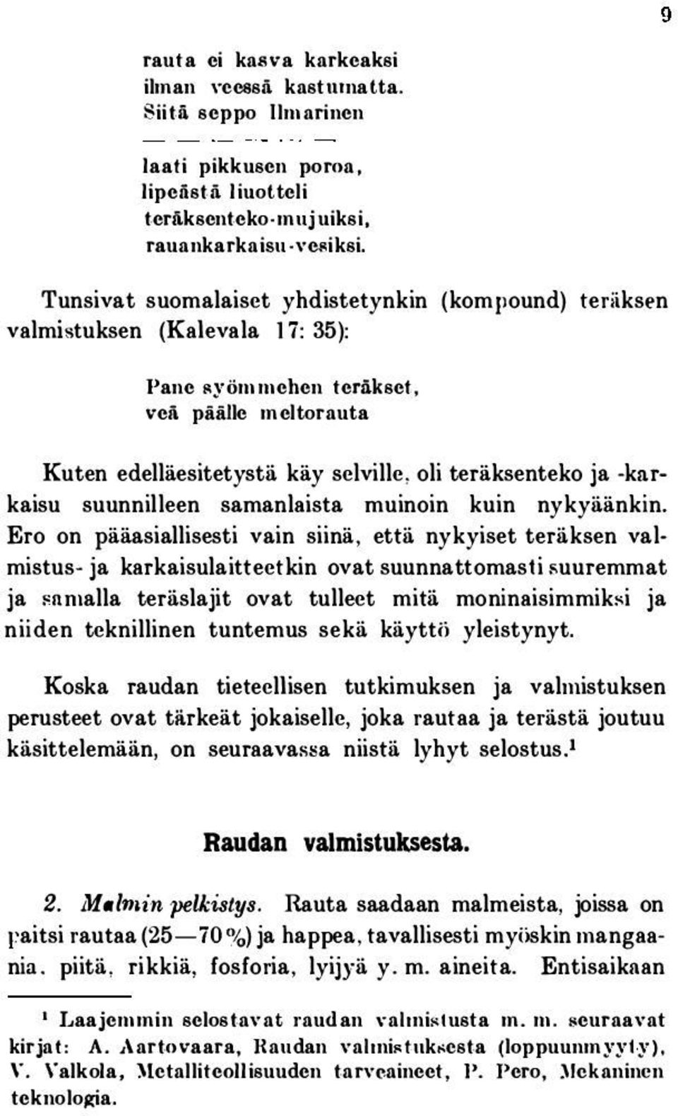 kset, vei päälle meltorauta Kuten edelläesitetystä käy selville, oli teräksenteko ja -knrkaisu suunnilleen samanlaista muinoin kuin nykyäänkin.