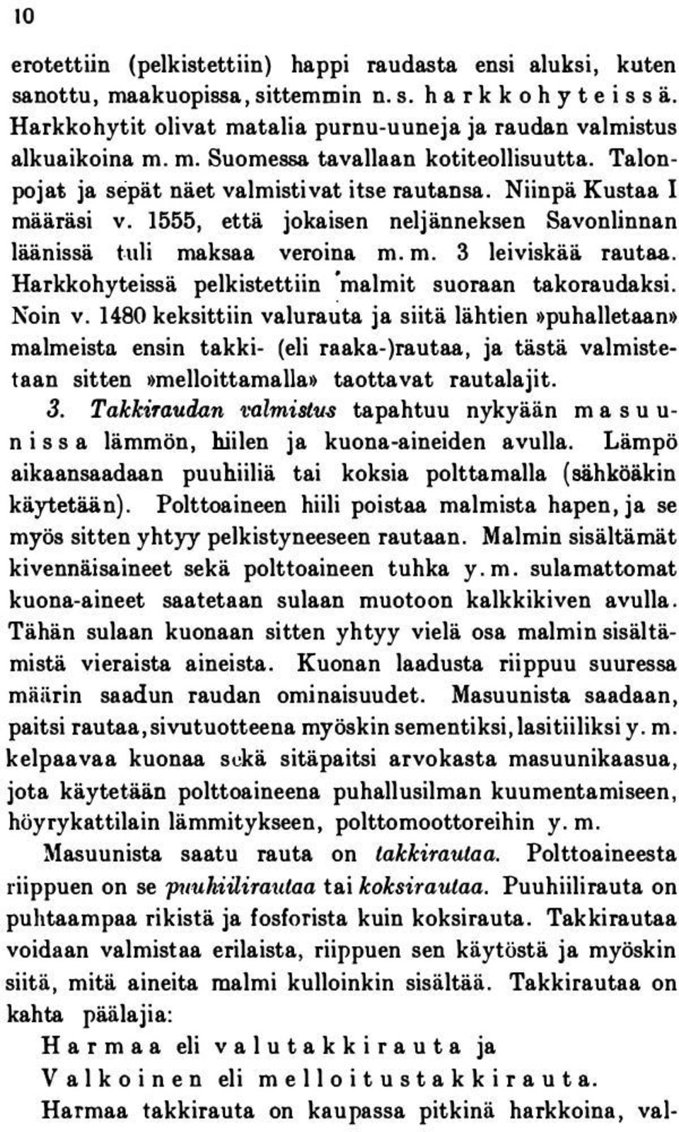 1555, että jokaisen neljänneksen Savonlinnan läänissä t.tdi maksaa veroin& m. m. 3 leiviskä& rautaa. Harkkohyteissä pelkistettiin malmit suoraan takoraudaksi. Noin v.