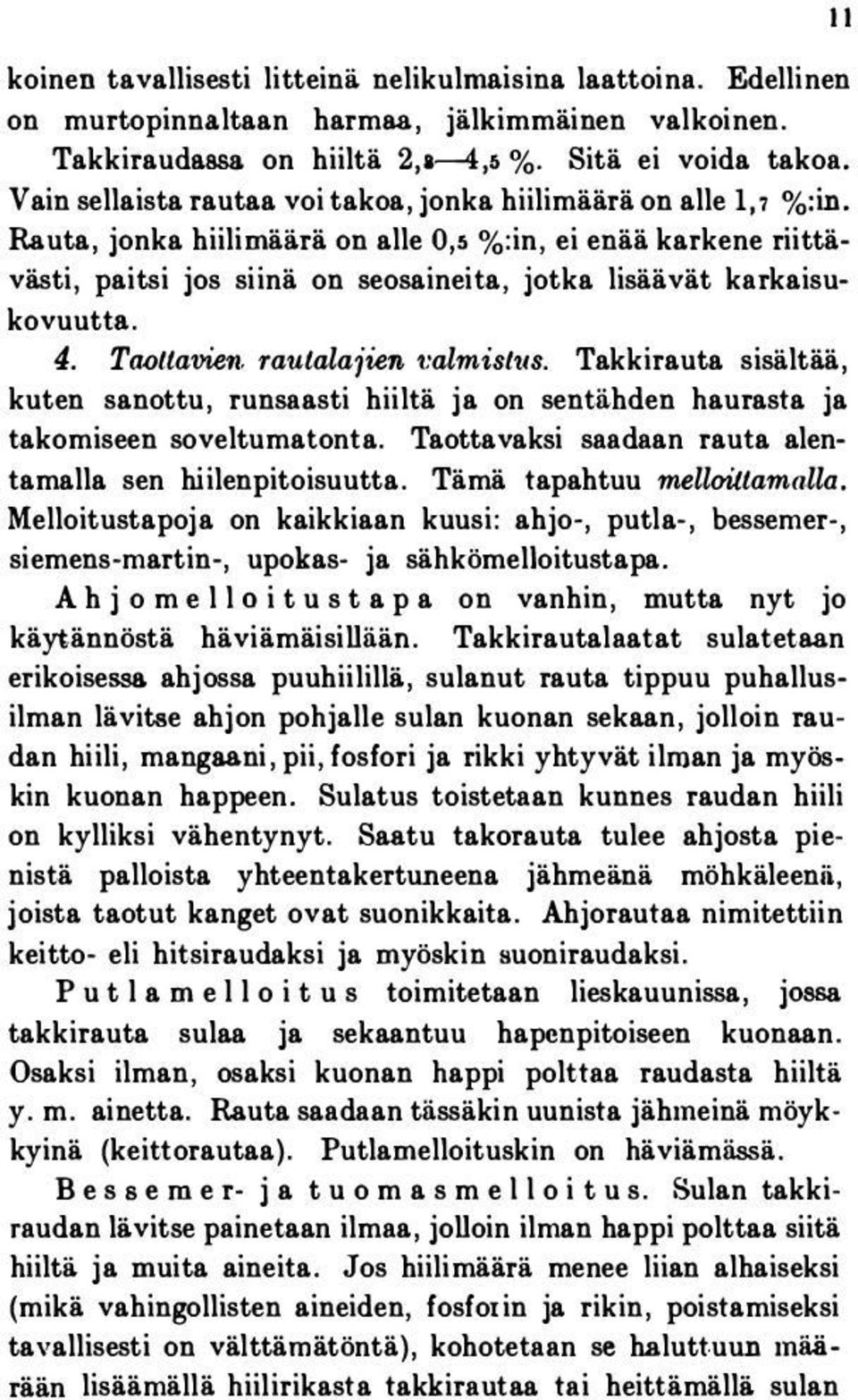 4. Taottavien. rautalajien t:almistus. Takkirauta sisältää, kuten sanottu, runsaasti hiiltä ja on sentä-hden haurasta ja takomiseen soveltuma.tonta.