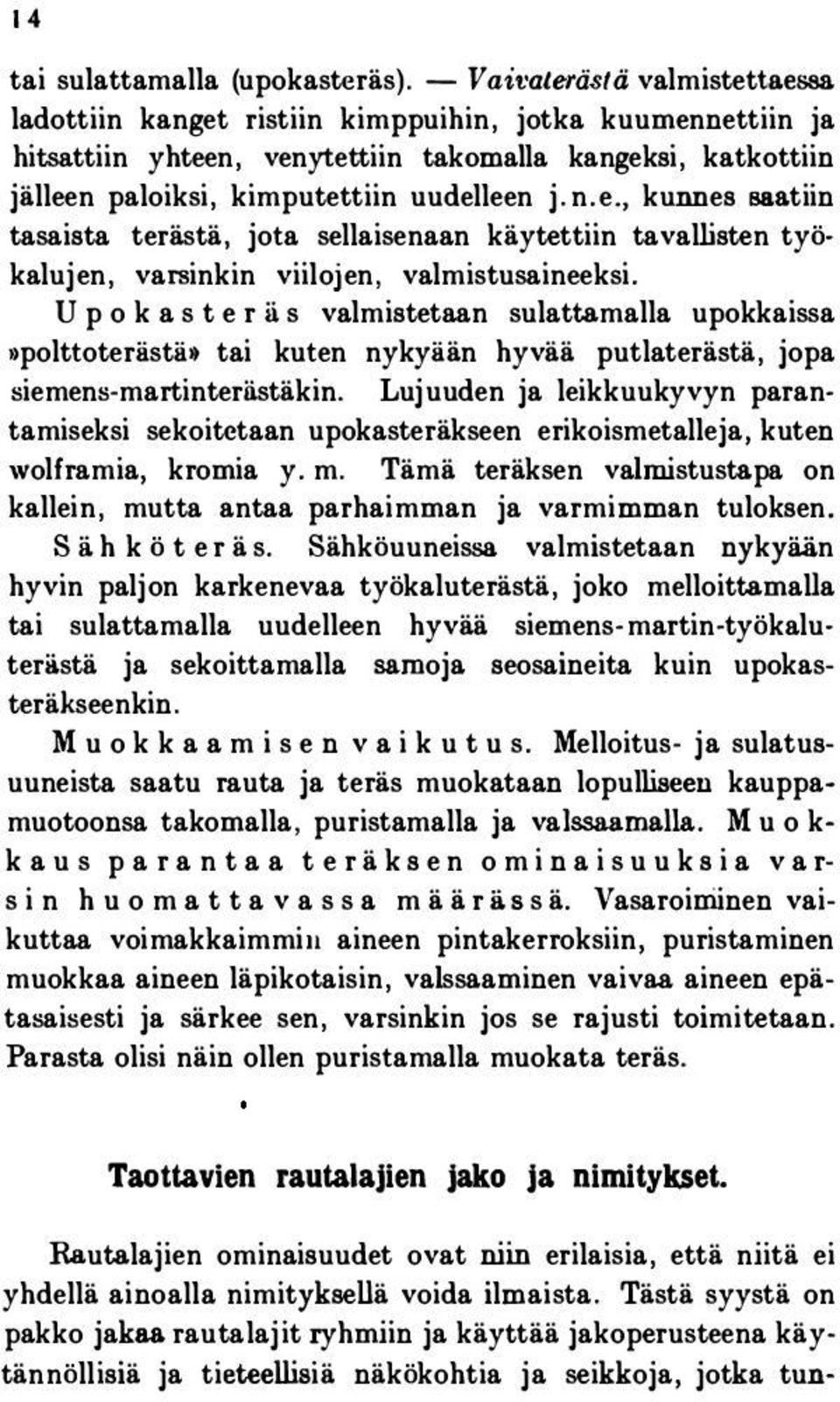 U p o k a s t e r ä s valmistetaan sulattamalla upokkaissa»polttoterästä tai kuten nykyään hyvää putlaterästä, jopa siemens-martinteriistäkin.