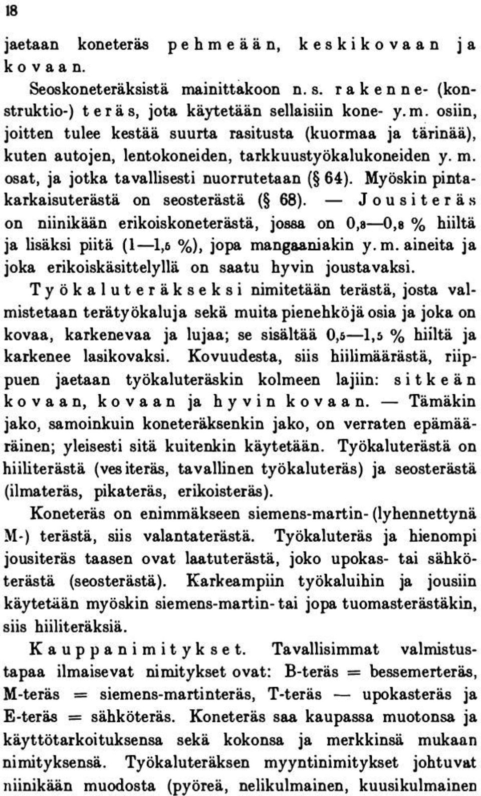 osiin, joitten tulee kestää suurta rasitusta (kuorma& ja t ä rinää), kuten autojen, lentokoneiden, tarkkuustyökalukoneiden y. m. osat, ja jotka tavallisesti nuorrutetaan ( 64:).