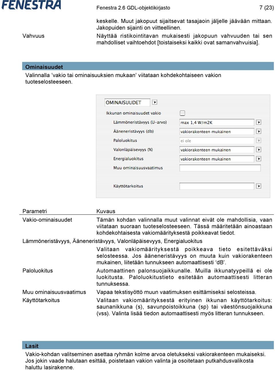 Ominaisuudet Valinnalla vakio tai ominaisuuksien mukaan viitataan kohdekohtaiseen vakion tuoteselosteeseen.