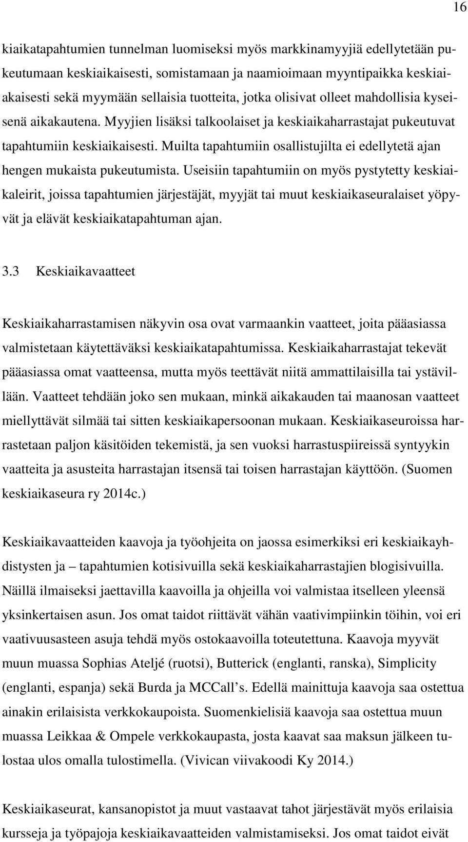 Muilta tapahtumiin osallistujilta ei edellytetä ajan hengen mukaista pukeutumista.
