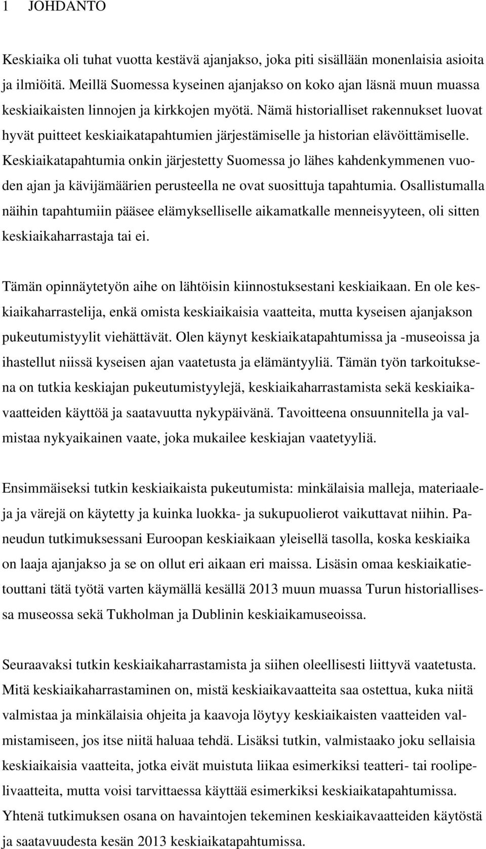 Nämä historialliset rakennukset luovat hyvät puitteet keskiaikatapahtumien järjestämiselle ja historian elävöittämiselle.