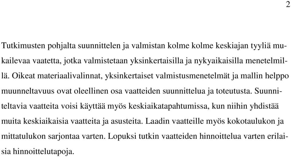 Oikeat materiaalivalinnat, yksinkertaiset valmistusmenetelmät ja mallin helppo muunneltavuus ovat oleellinen osa vaatteiden suunnittelua ja