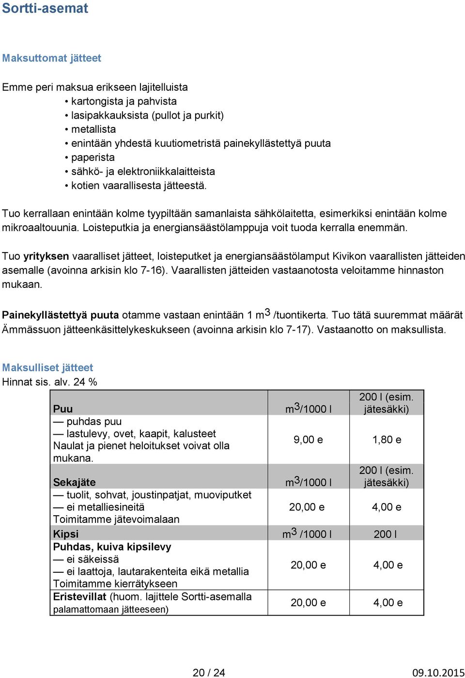 Loisteputkia ja energiansäästölamppuja voit tuoda kerralla enemmän.